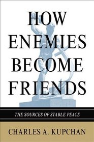 How Enemies Become Friends: The Sources of Stable Peace (Princeton Studies in International History and Politics)