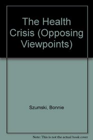 The Health Crisis (Opposing Viewpoints)