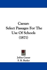 Caesar: Select Passages For The Use Of Schools (1871)