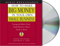 How to Make Big Money In Your Own Small Business