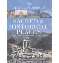 The Traveller's Atlas of Sacred and Historical Places: A Guide to the World's Most Mystical Locations