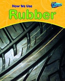 Raintree Perspectives: Using Materials - How We Use Rubber