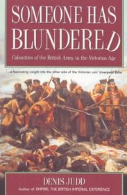 Someone Has Blundered: Calamities of the British Army in the Victorian Age