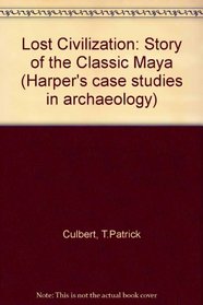 The lost civilization: The story of the classic Maya (Harper's case studies in archaeology)