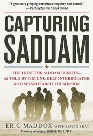 Capturing Saddam: The Hunt for Saddam Hussein--As Told by the Unlikely Interrogator Who Spearheaded the Mission