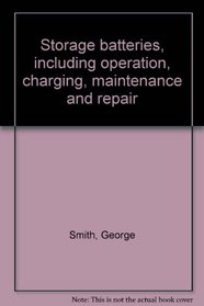 Storage batteries, including operation, charging, maintenance and repair