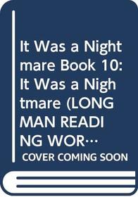 It Was a Nightmare: Bk. 10 (Longman Reading World)