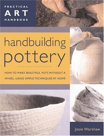 Handbuilding Pottery : Practical Art Handbook