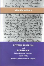 Interculturalism and Resistance in the London Theater, 1660-1800: Identity, Performance, Empire (The Bucknell Studies in Eighteenth-Century Literature and Culture)