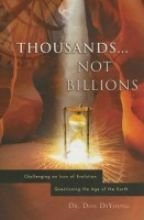 Thousands...not Billions: Challenging an Icon of Evolution, Questioning the Age of the Faith