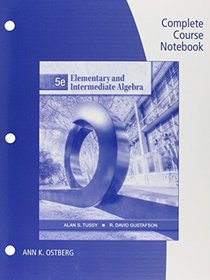 Complete Course Notebook for Tussy Gustafson's Elementary and Intermediate Algebra, 5th