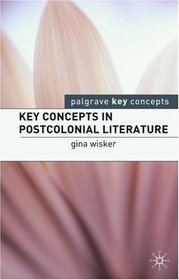Key Concepts in Postcolonial Literature (Palgrave Key Concepts: Literature)