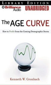 The Age Curve: How to Profit from the Coming Demographic Storm