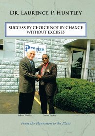 Success by Choice Not by Chance Without Excuses: From the Plantation to the Plant