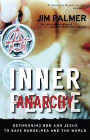 Inner Anarchy: Dethroning God and Jesus to Save Ourselves and the World