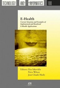 E-Health: Current Situation And Examples Of Implemented & Beneficial E-Health Applications (Studies in Health Technology and Informatics)