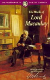 The Works of Lord Macaulay (Wordsworth Poetry Library)