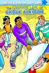 The Cartoon Life of Chuck Clayton (Archie & Friends All-Stars)