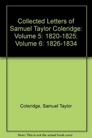 Collected Letters of Samuel Taylor Coleridge: Volume 5: 1820-1825; Volume 6: 1826-1834