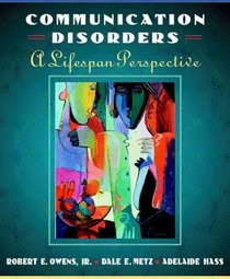 Introduction to Communication Disorders: A Life Span Perspective