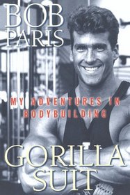 Gorilla Suit : My Adventures in Body Building
