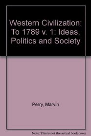 Western Civilization: Ideas, Politics, and Society: To 1789 (v. 1)