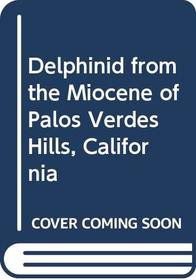 Delphinid from the Miocene of Palos Verdes Hills, California (University of California Publications in geological sciences, v. 103)