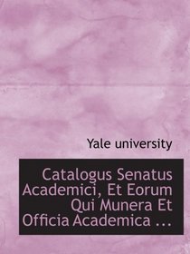 Catalogus Senatus Academici, Et Eorum Qui Munera Et Officia Academica ...