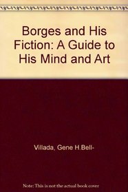 Borges and His Fiction: A Guide to His Mind and Art