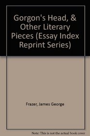 Gorgon's Head, & Other Literary Pieces (Essay Index Reprint)