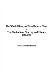 The Whole History of Grandfather's Chair or True Stories from New England History, 1620-1808