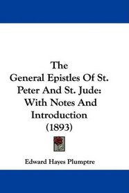The General Epistles Of St. Peter And St. Jude: With Notes And Introduction (1893)