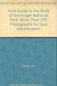 Field Guide to the Birds of the Kruger National Park: More Than 570 Photographs for Easy Identification