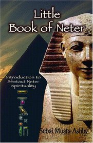 Little Book of Neter: Introduction to Shetaut Neter Spirituality and Religion