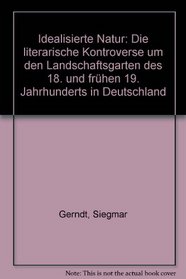 Idealisierte Natur: Die literarische Kontroverse um den Landschaftsgarten des 18. und fruhen 19. Jahrhunderts in Deutschland (German Edition)