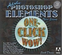 Adobe Photoshop Elements One-Click Wow! (3rd Edition) (One-Click Wow)