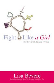 Fight Like a Girl: The Power of Being a Woman (Faithwords)