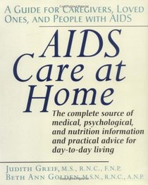 AIDS Care at Home: A Guide for Caregivers, Loved Ones, and People with AIDS