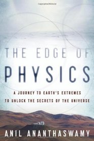 The Edge of Physics: A Journey to Earth's Extremes to Unlock the Secrets of the Universe