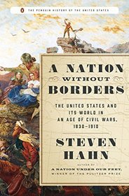 A Nation Without Borders: The United States and Its World in an Age of Civil Wars, 1830-1910 (The Penguin History of the United States)