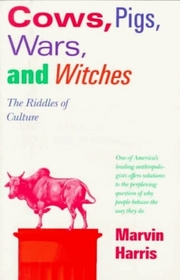 Cows, Pigs, Wars, and Witches : The Riddles of Culture