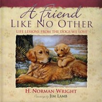 A Friend Like No Other: Life Lessons from the Dogs We Love