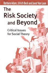 The Risk Society and Beyond : Critical Issues for Social Theory