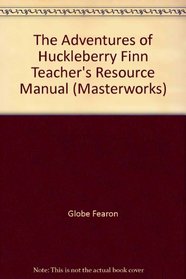 The Adventures of Huckleberry Finn Teacher's Resource Manual (Masterworks)