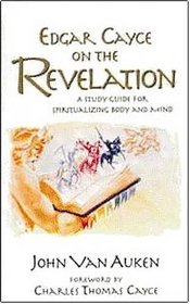 Edgar Cayce on the Revelation: A Study Guide for Spiritualizing Body and Mind