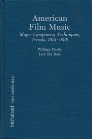 American Film Music: Major Composers, Techniques, Trends, 1915-1990