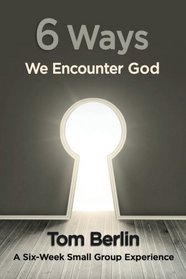 6 Ways We Encounter God Participant WorkBook: A Six-Week Small Group Experience