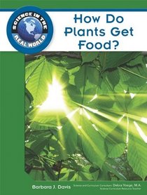 How Do Plants Get Food? (Science in the Real World)