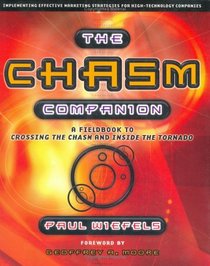 The Chasm Companion: A Field Guide to Crossing the Chasm and Inside the Tornado (Revised)