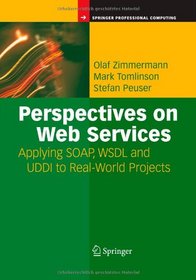 Perspectives on Web Services: Applying SOAP, WSDL and UDDI to Real-World Projects